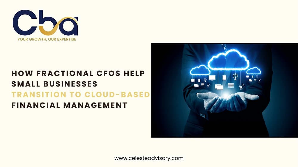 How Fractional CFOs Help Small Businesses Transition to Cloud-Based Financial Management