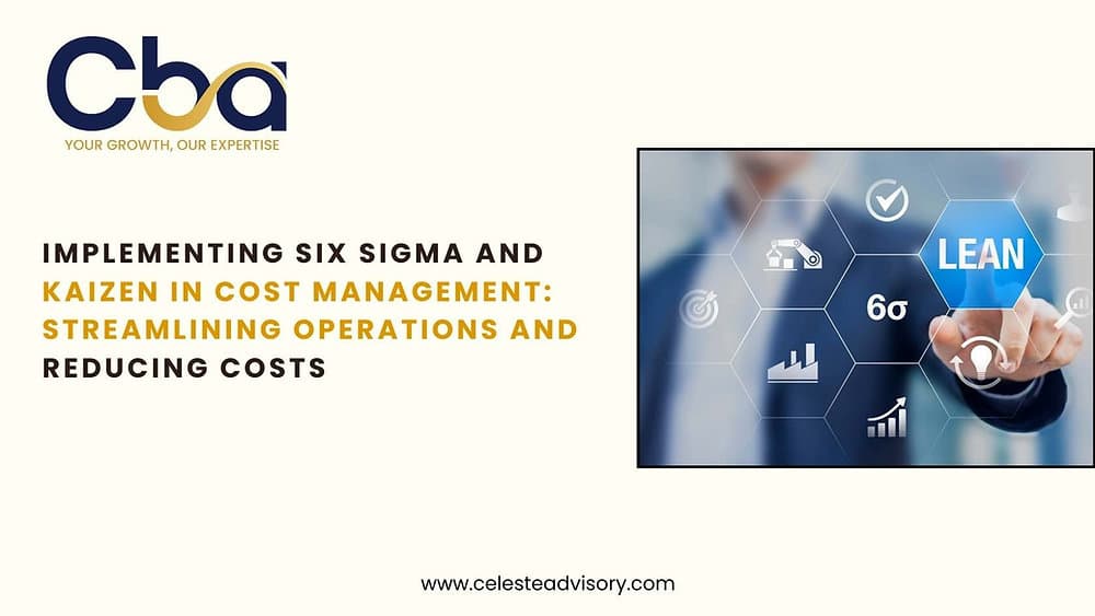 Implementing Six Sigma and Kaizen in Cost Management: Streamlining Operations and Reducing Costs