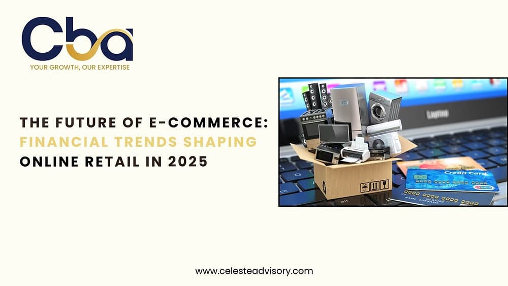 The Future of E-Commerce: Financial Trends Shaping Online Retail in 2025
