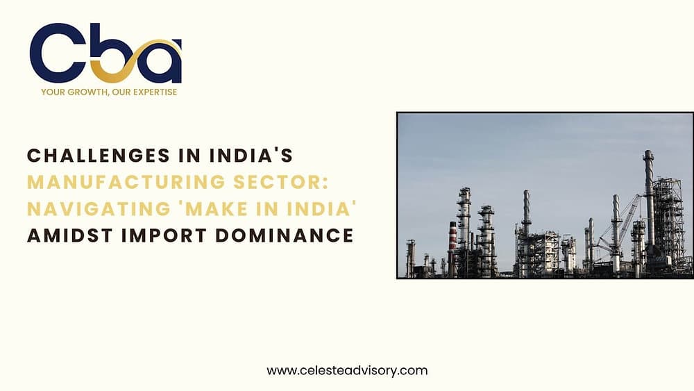 Challenges in India's Manufacturing Sector: Navigating 'Make in India' Amidst Import Dominance