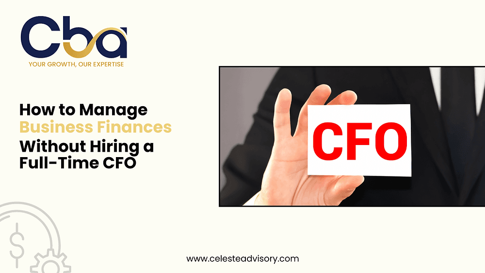How to Manage Business Finances Without Hiring a Full-Time CFO