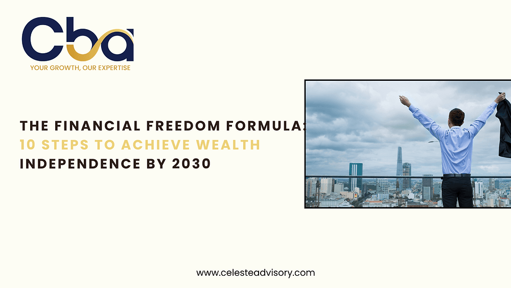 The Financial Freedom Formula: 10 Steps to Achieve Wealth Independence by 2030