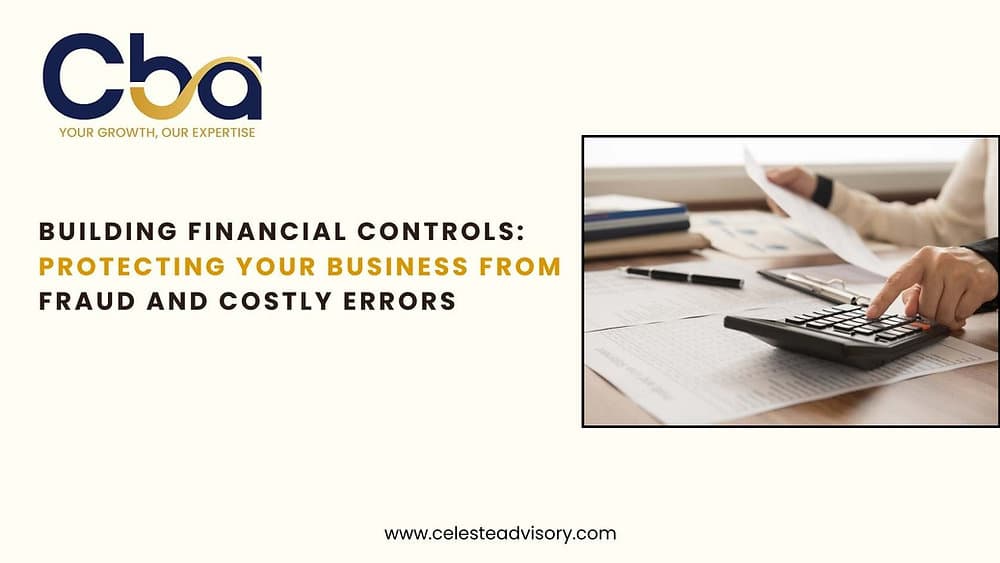 Building Financial Controls: Protecting Your Business from Fraud and Costly Errors