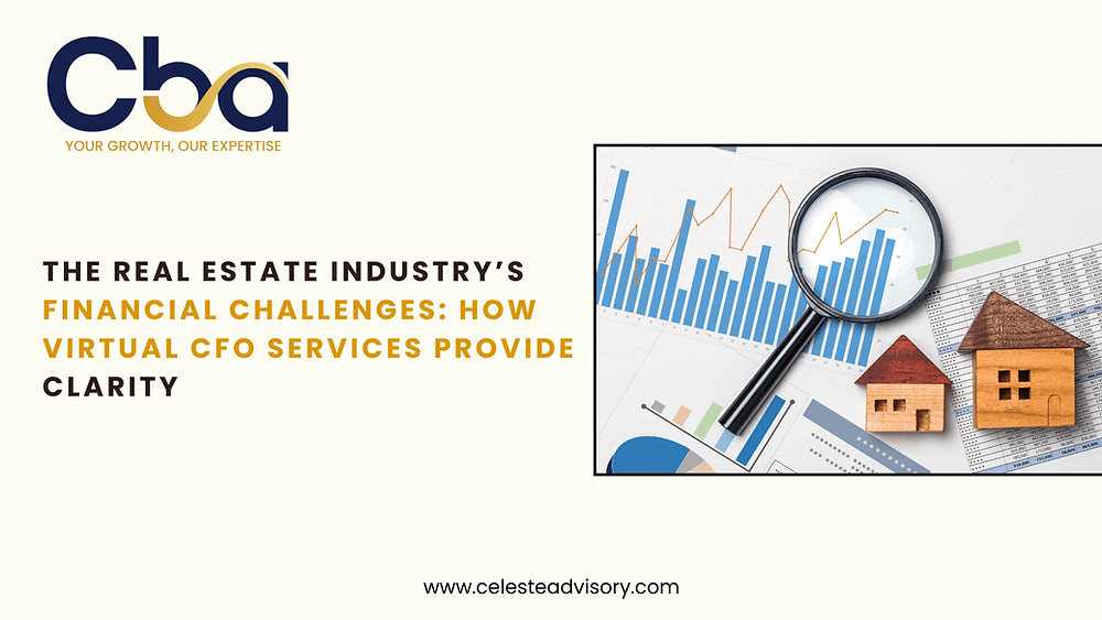 The Real Estate Industry’s Financial Challenges: How Virtual CFO Services Provide Clarity