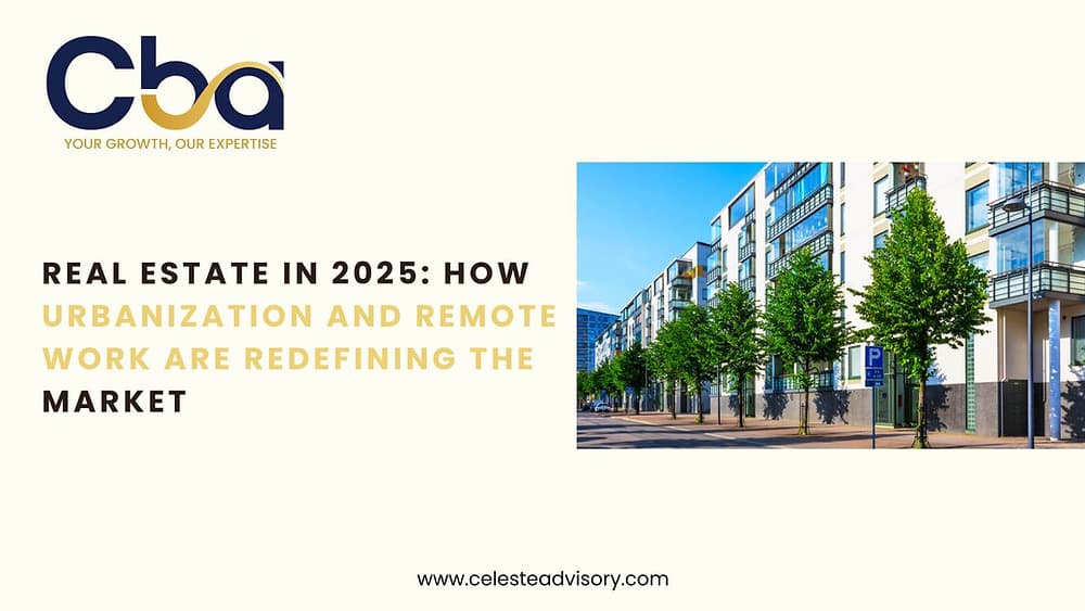 Real Estate in 2025: How Urbanization and Remote Work Are Redefining the Market