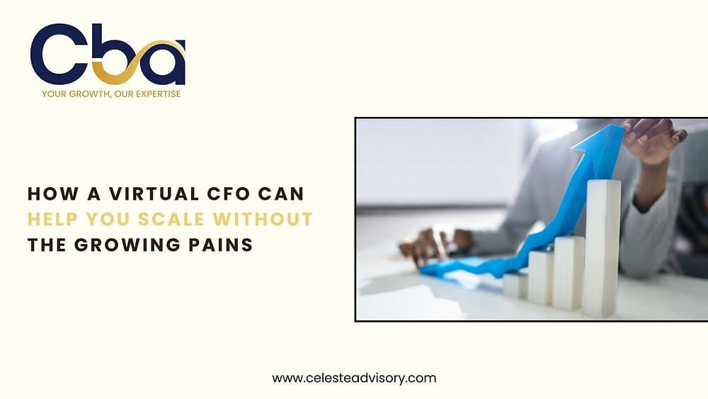 How a Virtual CFO Can Help You Scale Without the Growing Pains