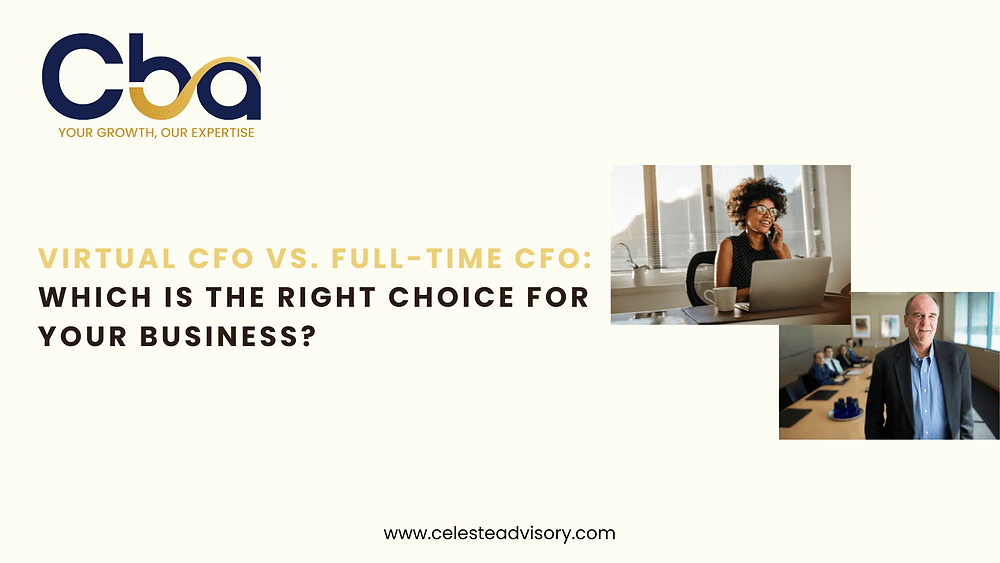 Virtual CFO vs. Full-Time CFO: Which Is the Right Choice for Your Business?