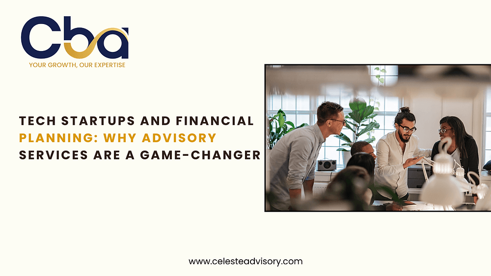 Tech Startups and Financial Planning: Why Advisory Services Are a Game-Changer