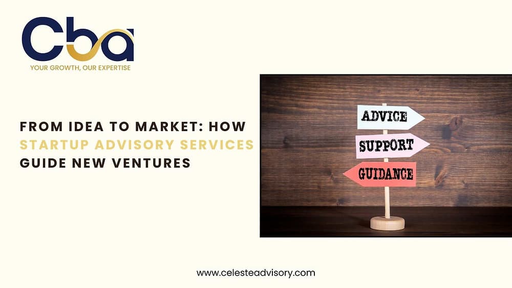 From Idea to Market: How Startup Advisory Services Guide New Ventures