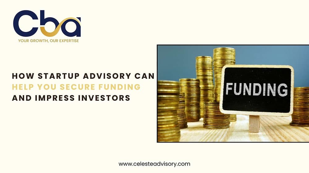 How Startup Advisory Can Help You Secure Funding and Impress Investors