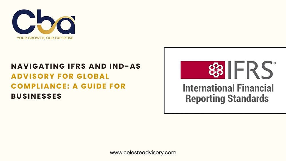 Navigating IFRS and Ind-AS Advisory for Global Compliance: A Guide for Businesses